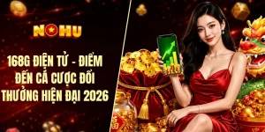 168G điện tử - Điểm đến cá cược đổi thưởng hiện đại 2026