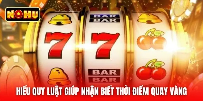 Hiểu quy luật giúp nhận biết thời điểm quay vàng