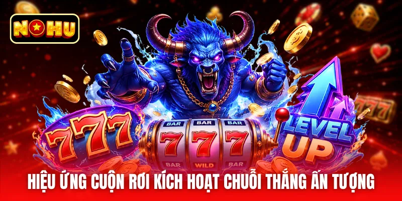 Hiệu ứng cuộn rơi kích hoạt chuỗi thắng ấn tượng