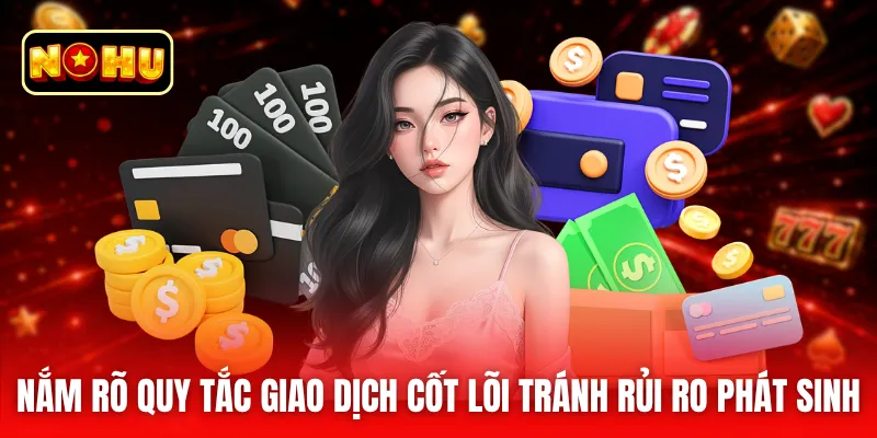 Nắm rõ quy tắc giao dịch cốt lõi tránh rủi ro phát sinh