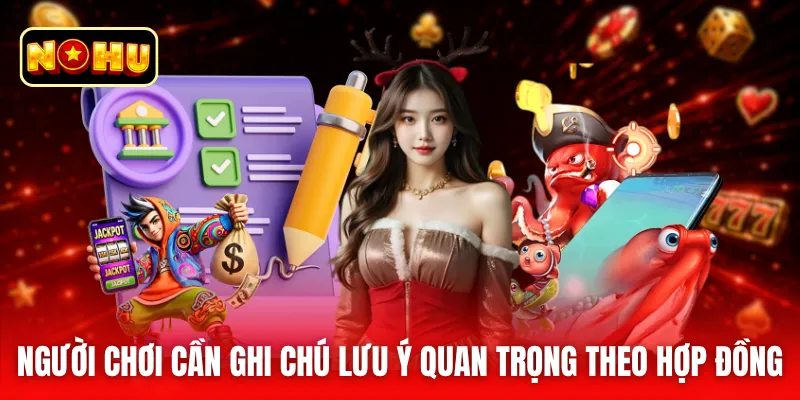 Người chơi cần ghi chú lưu ý quan trọng theo hợp đồng