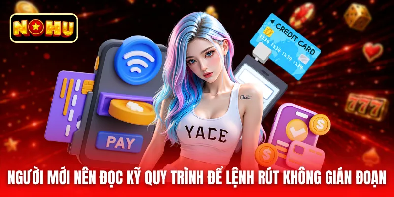 Người mới nên đọc kỹ quy trình để lệnh rút không gián đoạn