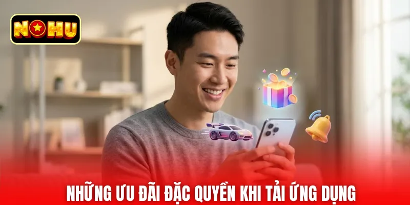 Những ưu đãi đặc quyền khi tải ứng dụng  