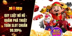 Quy luật nổ hũ - Khám phá thuật toán slot chuẩn 99.99%